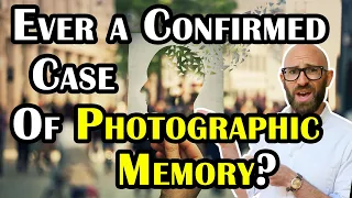 Is Photographic Memory Actually a Thing?