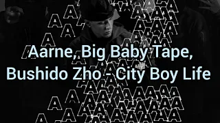 Aarne, Big Baby Tape, Bushido Zho - City Boy Life (Текст)