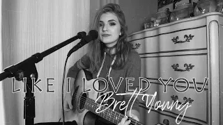 Like I Loved You - Brett Young (Acoustic Cover) #repost