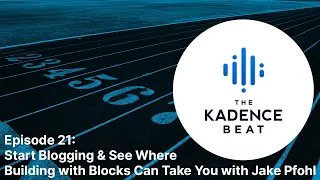 Episode 21: Start Blogging and See Where Building with Blocks Can Take You with Jake Pfohl