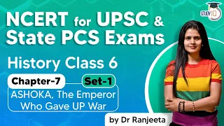 NCERT for UPSC & State PCS Exams, NCERT History Class 6 Ch 7 ASHOKA, The Emperor Who Gave UP War | 1