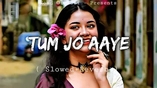 Tum Jo Aaye Lo-fi ( Slowed+Reverb ) @RoadOfLofi