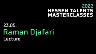 Lecture Raman Djafari - Hessen Talents Masterclasses 2022