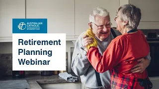 Retirement Planning Webinar - 14 July 2022 | Australian Catholic Superannuation