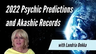 2022 Psychic Predictions and Akashic Records | Landria Onkka