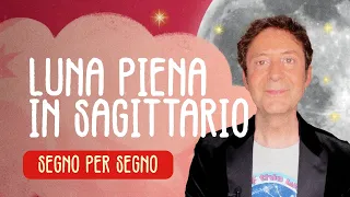 LUNA PIENA IN SAGITTARIO - SEGNO PER SEGNO