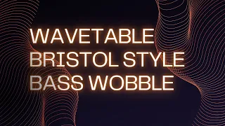WAVETABLE BRISTOL STYLE BASS WOBBLE