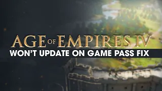 AOE IV Not updating on Game Pass Solution. Age of Empires IV won't update fix.