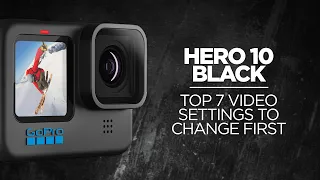 Top 7 Video Settings to Change on the GoPro Hero 10