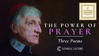 The Power of Prayer - 3 Poems by St. John Henry Newman | Catholic Culture Audiobooks