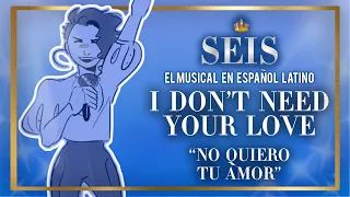 I DON'T NEED YOUR LOVE - "No Quiero Tu Amor" | SEIS: El Musical en Español Latino