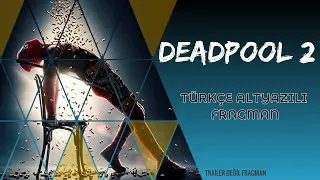 Deadpool 2 (2018) Türkçe Altyazılı Final Fragmanı