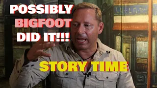 Bigfoot could have done this?  Storytime a Bigfoot experience