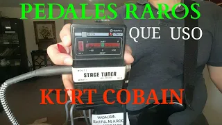 ALGUNOS PEDALES RAROS QUE USO KURT COBAIN