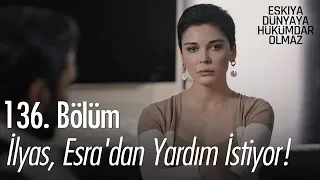 İlyas, Esra'dan yardım istiyor! - Eşkıya Dünyaya Hükümdar Olmaz 136. Bölüm