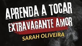 EXTRAVAGANTE AMOR - SARAH OLIVEIRA | APRENDA A TOCAR  NO VIOLÃO COM CIFRA E LETRA
