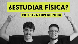 ¿Por Qué ESTUDIAR FÍSICA? 2 Físicos Resuelven Tus Dudas con su Experiencia  en la Carrera de Física