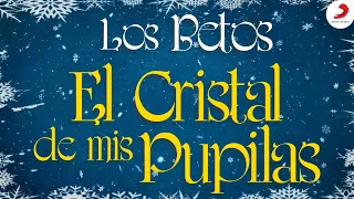 El Cristal De Mis Pupilas, Los Betos - Letra Oficial