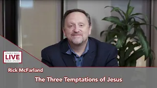 Charis Daily Live Bible Study: The Three Temptations of Jesus - Rick McFarland - September 13, 2021