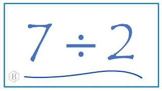 7 divided by 2    (7 ÷ 2)