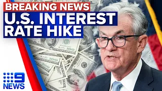 US Federal Reserve announces largest rate hike since 1994 | 9 News Australia