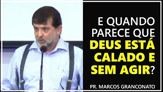 E quando parece que Deus está calado e sem agir? - Pr. Marcos Granconato