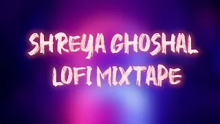 Hindi Lofi Playlist Of Shreya Ghoshal    #HindiLofi #ShreyaGhoshal