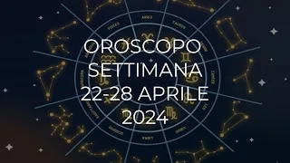 Oroscopo settimana dal 22 al 28 Aprile 2024