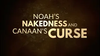 Noah’s Nakedness and Canaan’s Curse (Genesis 9:20-27) - 119 Ministries