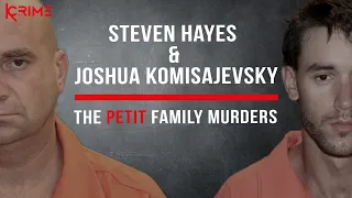 THE PETIT FAMILY MASSACRE - Joshua Komisarjevsky & Steven Hayes