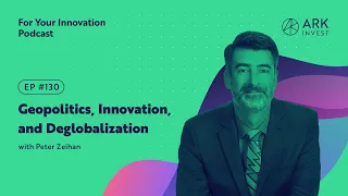 Geopolitics, Innovation, and Deglobalization With Peter Zeihan