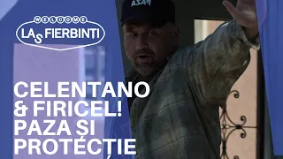 Celentano și Firicel, pază și protecție! | LAS FIERBINȚI 2022