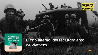 Acontece que no es poco | El año infernal del reclutamiento de Vietnam