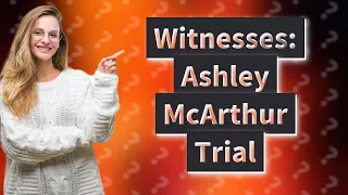 How Did Witnesses Impact Day 2 of the Ashley McArthur Trial?