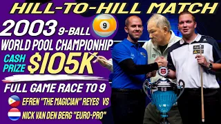 EPIC HILL to HILL Match with Efren Reyes vs Nick Van Den Berg at the 2003 World 9 Ball Championship