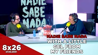 NADIE SABE NADA 8x26 | With a little gel from my friends