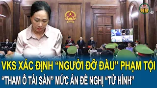 Toàn cảnh vụ Trương Mỹ Lan: VKS xác định “người đỡ đầu” tội tham ô tài sản án đề nghị “tử hình”