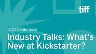 Industry Talks: What's New at Kickstarter? | Doc Conference