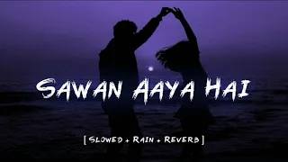 Sawan Aaya Hai [ Slowed+Rain+Reverb ]