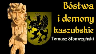 Bóstwa i demony kaszubskie - wykład - Tomasz Słomczyński