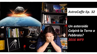 AstroCaffe Ep.32 - Asteroide Colpirà la Terra? #2016WF9