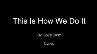 This Is How We Do It - Solid Base Lyrics