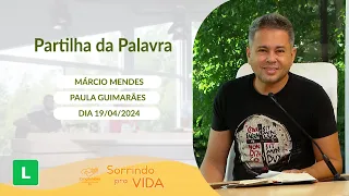 Sorrindo pra Vida (19/04/2024) Partilha da Palavra com Márcio Mendes