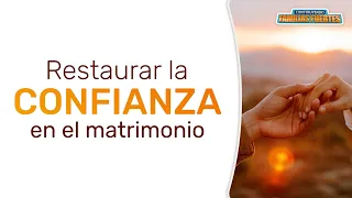 N°75. Restaurar la CONFIANZA en el MATRIMONIO｜Dr. Armando Duarte #ConstruyendoFamiliasFuertes