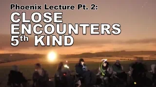 Close Encounters of the 5th Kind (Phoenix Lecture Pt. 2)
