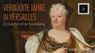 Verrückte Jahre in Versailles: Liselotte und der Sonnenkönig