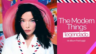 björk - The Modern Things (Legendado)