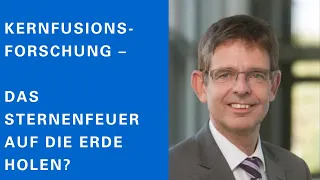 Hartmut Zohm: Kernfusionsforschung – das Sternenfeuer auf die Erde holen?