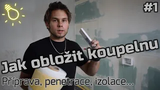 #1 | Jak obložit koupelnu | Příprava, penetrace, izolace... | Timelapse obkládání