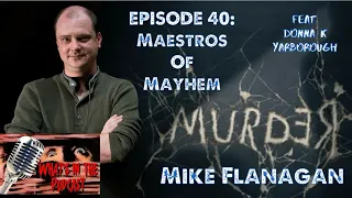 WHAT’S IN THE PODCAST: Maestros of Mayhem~Mike Flanagan (Feat. Donna K Yarborough)